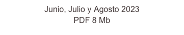 Junio, Julio y Agosto 2023 
PDF 8 Mb